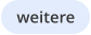 weitere