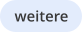 weitere