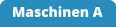 Maschinen A